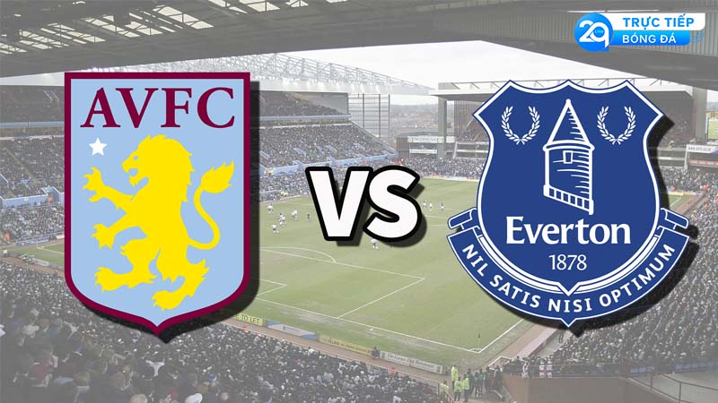 Nhận định Bóng Đá Aston Villa vs Everton: tổng quan, tin tức đội hình, dự đoán đội hình