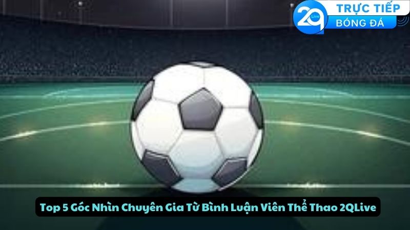 binh-luan-vien-the-thao-2qlive-2