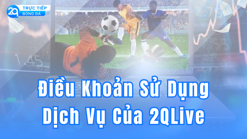 dieu-khoan-dich-vu-2qlive-1