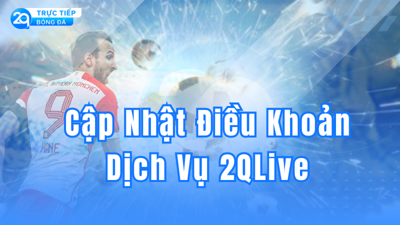 dieu-khoan-dich-vu-2qlive-3