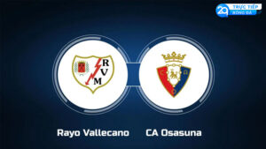 Rayo Vallecano vs CA Osasuna 17/9: Nhận Định, Dự Đoán và Tin Tức Trận Đấu