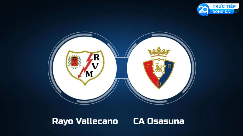 Rayo Vallecano vs CA Osasuna 17/9: Nhận Định, Dự Đoán và Tin Tức Trận Đấu