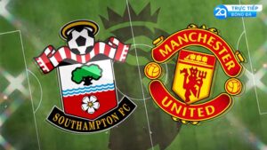 Nhận Định: Southampton vs Manchester United - Dự Đoán, Tin Tức Đội Hình, Lực Lượng