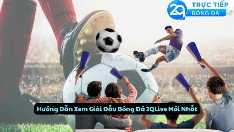 xem-giai-dau-bong-da-2qlive-3